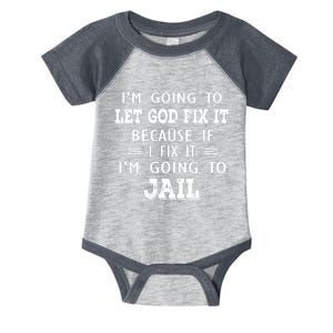 I’m Going To Let God Fix It Because If I Fix It I’m Going To Infant Baby Jersey Bodysuit