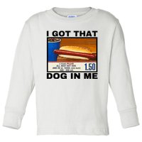 I Got That Dog In Me Toddler Long Sleeve Shirt