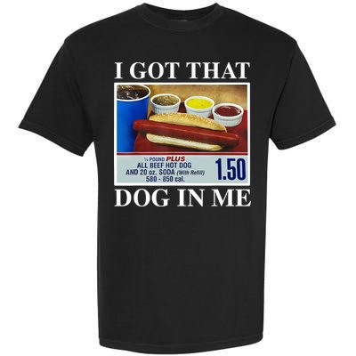 I Got That Dog In Me Funny Hot Dogs Combo Gifts Garment-Dyed Heavyweight T-Shirt