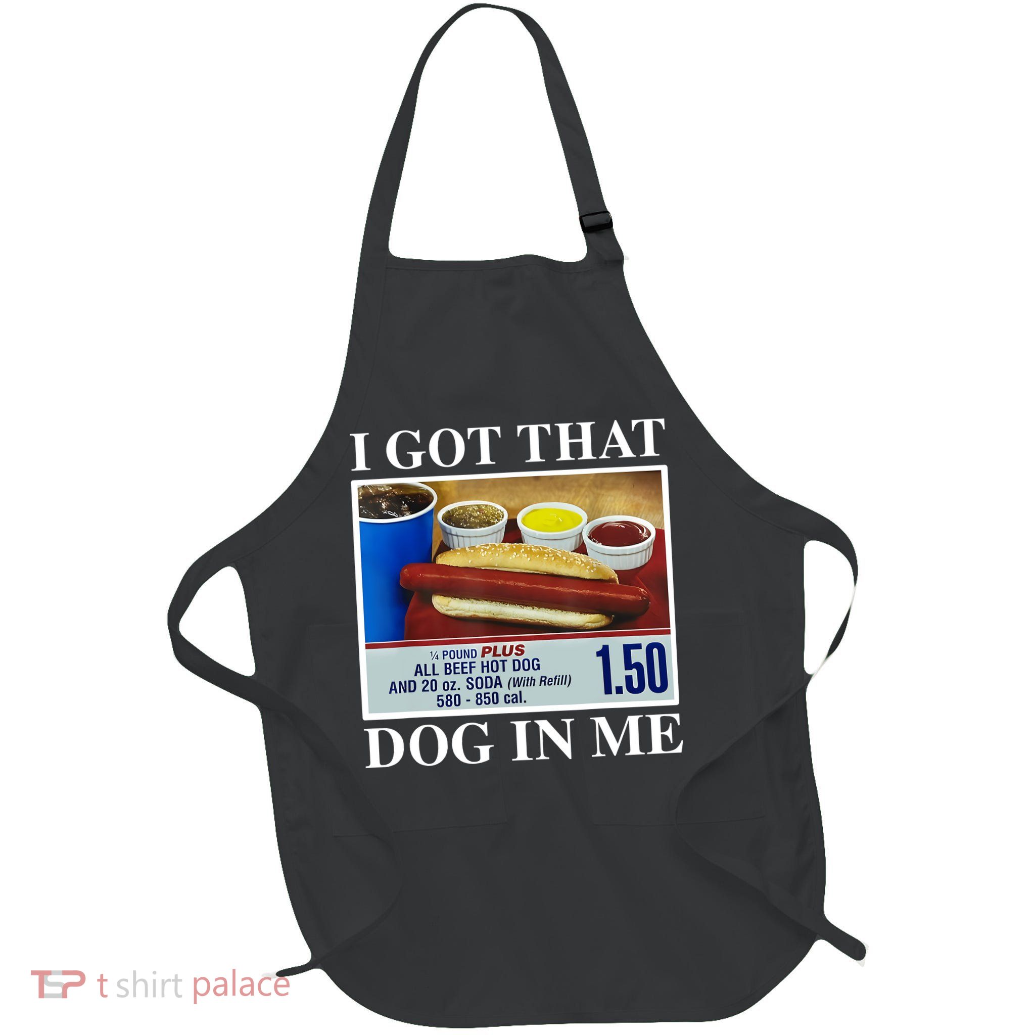 I Got That Dog In Me Funny Hot Dogs Combo Gifts Full-Length Apron With Pockets