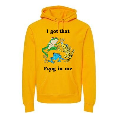 I Got That Frog In Me Funny Premium Hoodie