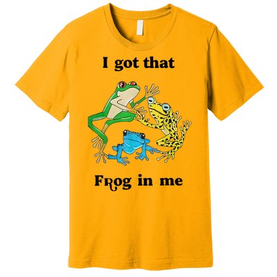 I Got That Frog In Me Funny Premium T-Shirt