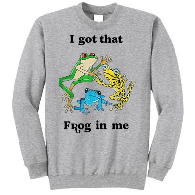 I Got That Frog In Me Funny Tall Sweatshirt