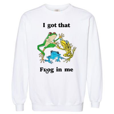 I Got That Frog In Me Funny Garment-Dyed Sweatshirt