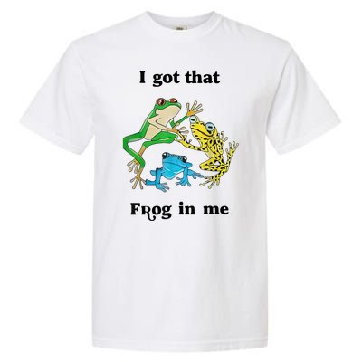 I Got That Frog In Me Funny Garment-Dyed Heavyweight T-Shirt