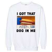 I Got That Dog In Me Funny Garment-Dyed Sweatshirt