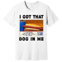 I Got That Dog In Me Funny Premium T-Shirt