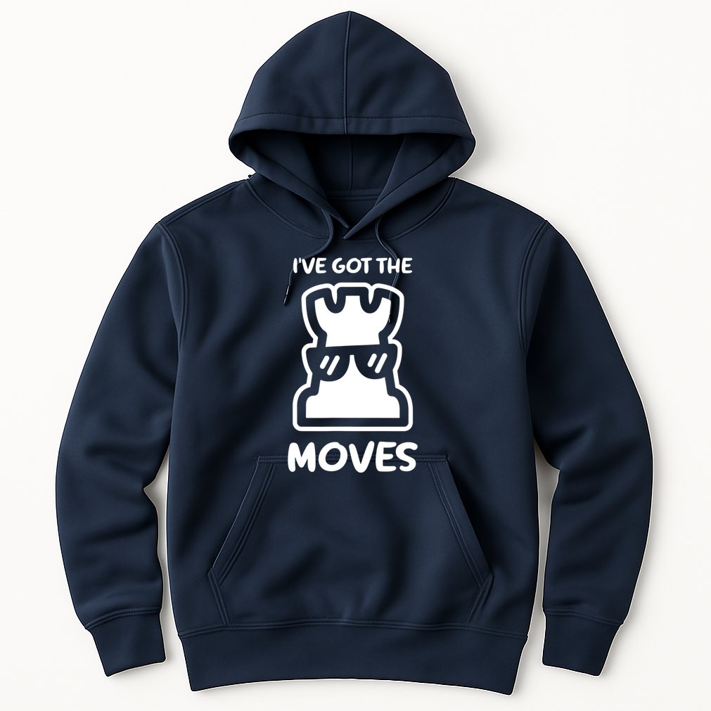 I Got The Moves Chess Hoodie
