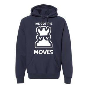 I Got The Moves Chess Premium Hoodie