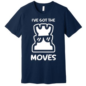 I Got The Moves Chess Premium T-Shirt