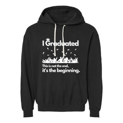 I Graduated This Is Not The End School Senior College Gift Garment-Dyed Fleece Hoodie