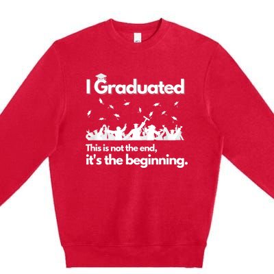 I Graduated This Is Not The End School Senior College Gift Premium Crewneck Sweatshirt