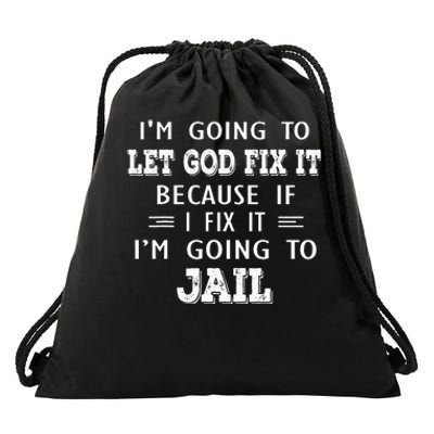 I’m Going To Let God Fix It Because If I Fix It I’m Going To Drawstring Bag