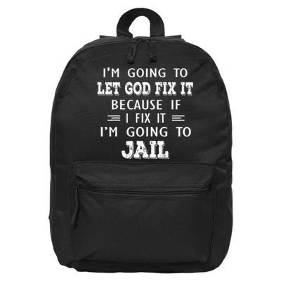 I’m Going To Let God Fix It Because If I Fix It I’m Going To 16 in Basic Backpack