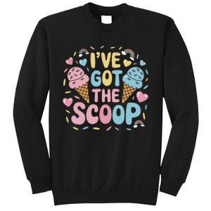 IVe Got The Scoop Ice Cream Pun For Ice Cream Lovers Sweatshirt