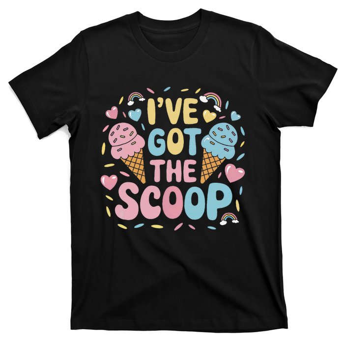 IVe Got The Scoop Ice Cream Pun For Ice Cream Lovers T-Shirt