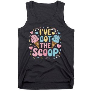 IVe Got The Scoop Ice Cream Pun For Ice Cream Lovers Tank Top