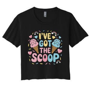 IVe Got The Scoop Ice Cream Pun For Ice Cream Lovers Women's Crop Top Tee