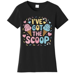 IVe Got The Scoop Ice Cream Pun For Ice Cream Lovers Women's T-Shirt