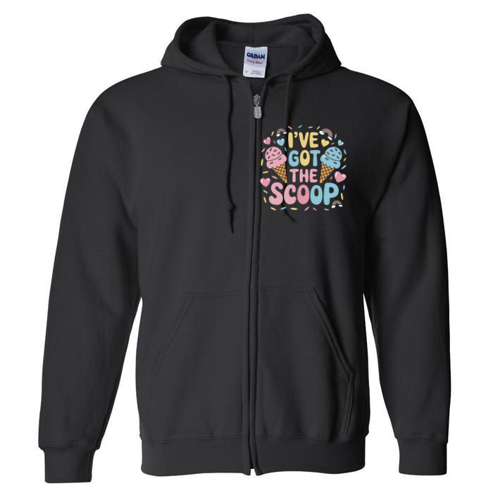 IVe Got The Scoop Ice Cream Pun For Ice Cream Lovers Full Zip Hoodie