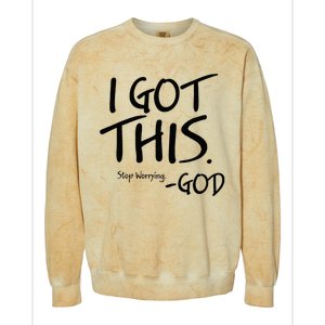 I Got This Stop Worrying God Colorblast Crewneck Sweatshirt