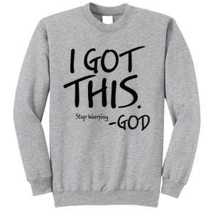 I Got This Stop Worrying God Tall Sweatshirt