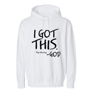 I Got This Stop Worrying God Garment-Dyed Fleece Hoodie