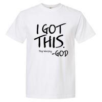 I Got This Stop Worrying God Garment-Dyed Heavyweight T-Shirt