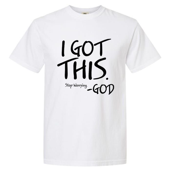 I Got This Stop Worrying God Garment-Dyed Heavyweight T-Shirt