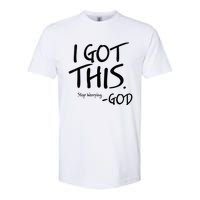 I Got This Stop Worrying God Softstyle CVC T-Shirt