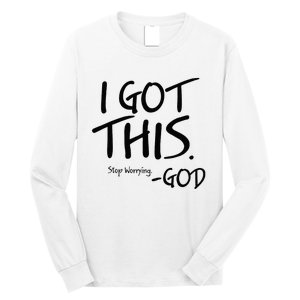 I Got This Stop Worrying God Long Sleeve Shirt