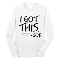 I Got This Stop Worrying God Long Sleeve Shirt