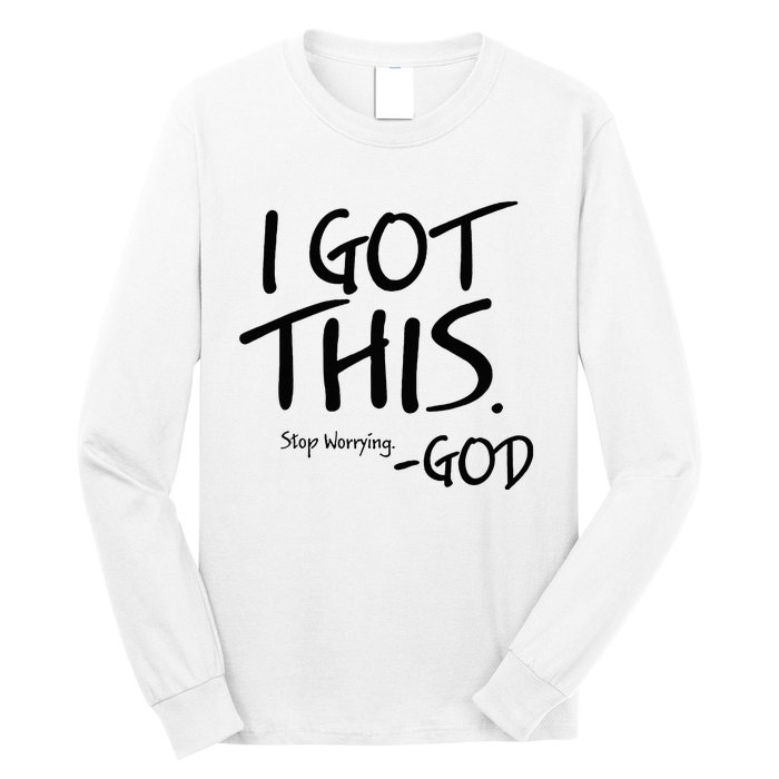 I Got This Stop Worrying God Long Sleeve Shirt