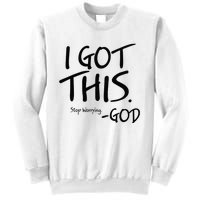 I Got This Stop Worrying God Sweatshirt