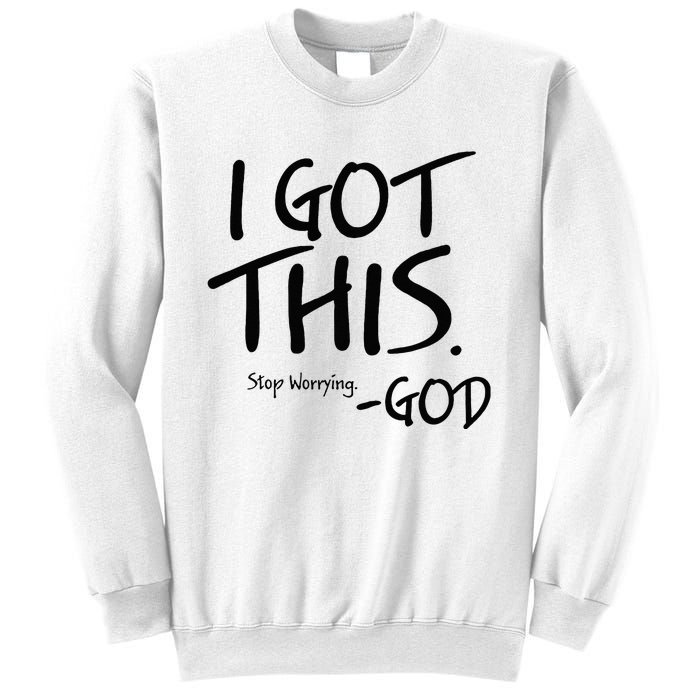 I Got This Stop Worrying God Sweatshirt