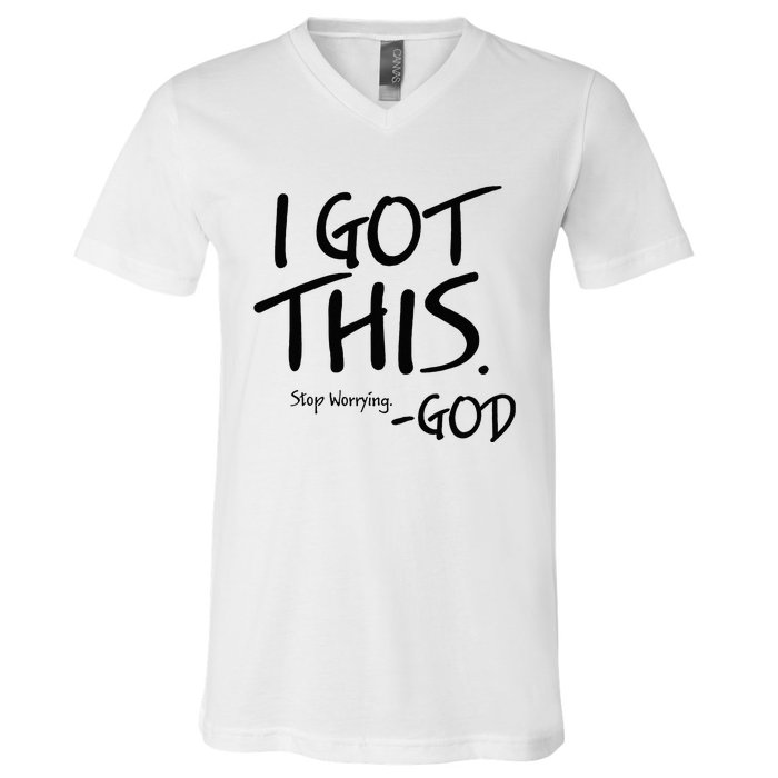 I Got This Stop Worrying God V-Neck T-Shirt