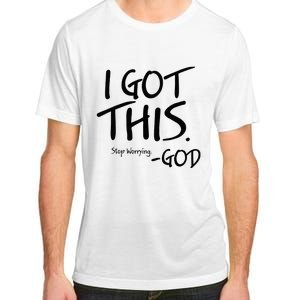 I Got This Stop Worrying God Adult ChromaSoft Performance T-Shirt