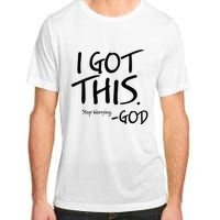 I Got This Stop Worrying God Adult ChromaSoft Performance T-Shirt