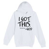 I Got This Stop Worrying God Premium Pullover Hoodie