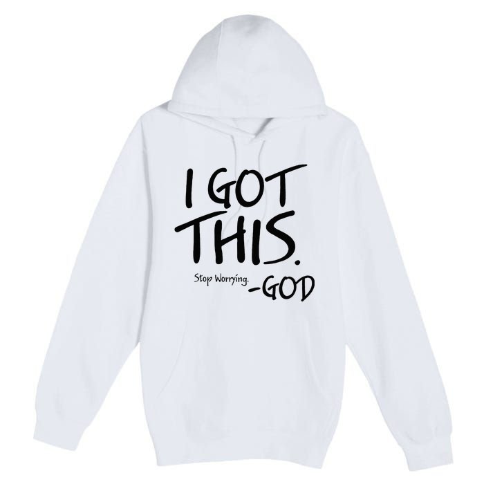 I Got This Stop Worrying God Premium Pullover Hoodie