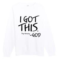 I Got This Stop Worrying God Premium Crewneck Sweatshirt