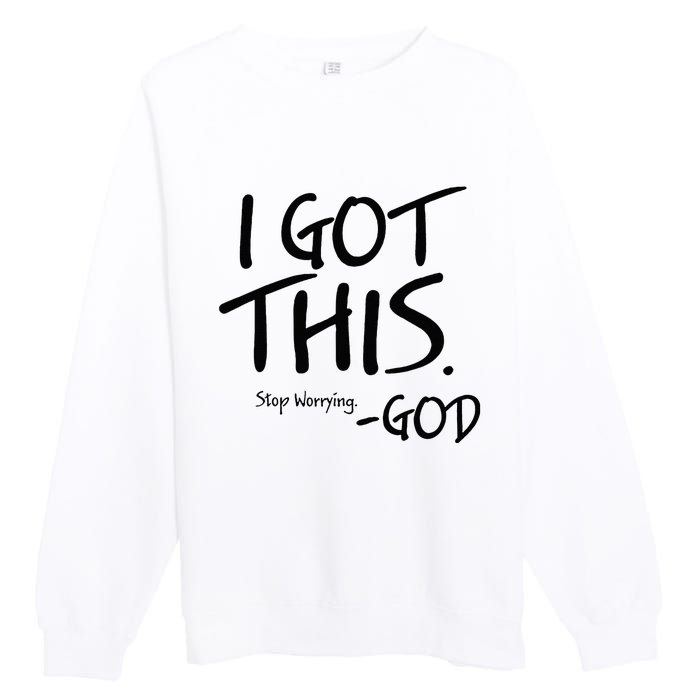 I Got This Stop Worrying God Premium Crewneck Sweatshirt