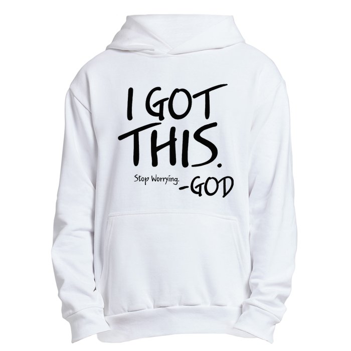 I Got This Stop Worrying God Urban Pullover Hoodie