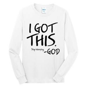 I Got This Stop Worrying God Tall Long Sleeve T-Shirt