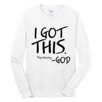 I Got This Stop Worrying God Tall Long Sleeve T-Shirt