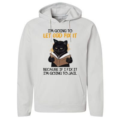 Im Going To Let God Fix It Im Going To Jail Funny Performance Fleece Hoodie