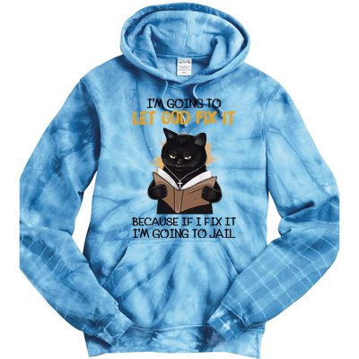 Im Going To Let God Fix It Im Going To Jail Funny Tie Dye Hoodie