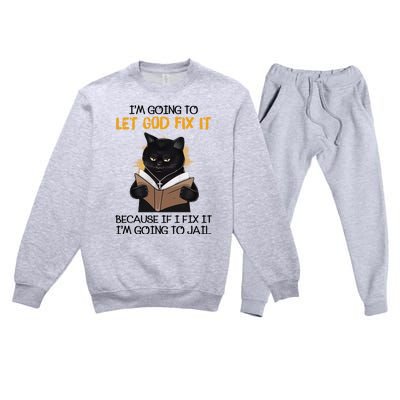 Im Going To Let God Fix It Im Going To Jail Funny Premium Crewneck Sweatsuit Set