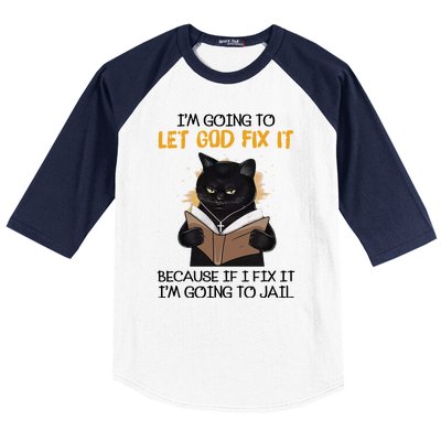 Im Going To Let God Fix It Im Going To Jail Funny Baseball Sleeve Shirt