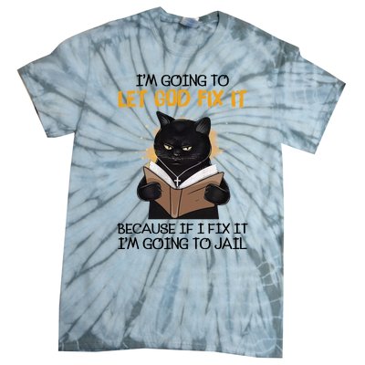 Im Going To Let God Fix It Im Going To Jail Funny Tie-Dye T-Shirt